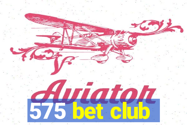 575 bet club